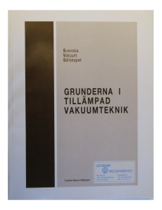 Grunderna i tillämpad vakuumteknik utgiven av Svenska Vakuumsällskapet Grunderna i tillämpad vakuumteknik utgiven av Svenska Vakuumsällskapet